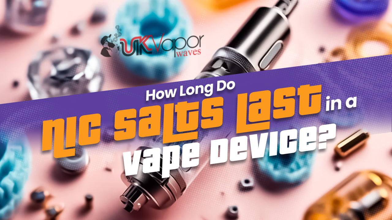 How Long Do Nic Salts Last in a Vape Device?