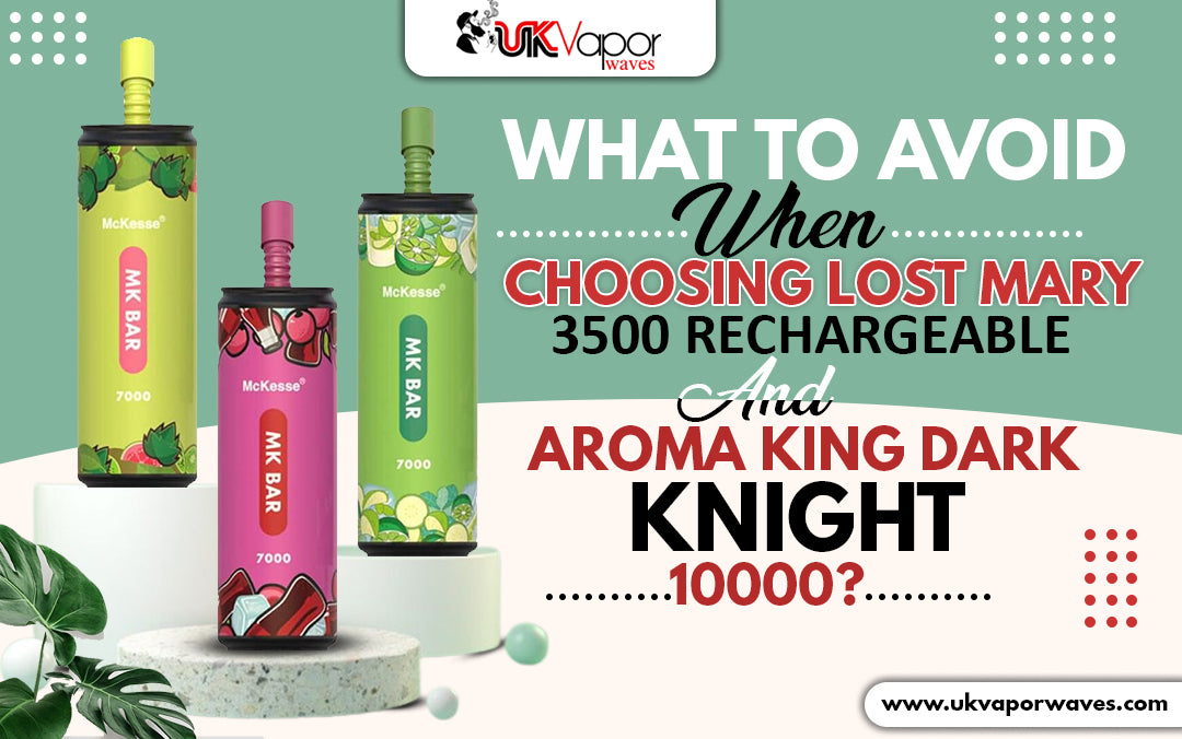 What To Avoid When Choosing Lost Mary 3500 Rechargeable And Aroma King Dark Knight 10000?