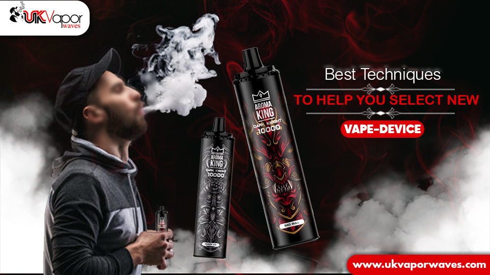 Best Techniques To Help You Select New Vape-Device