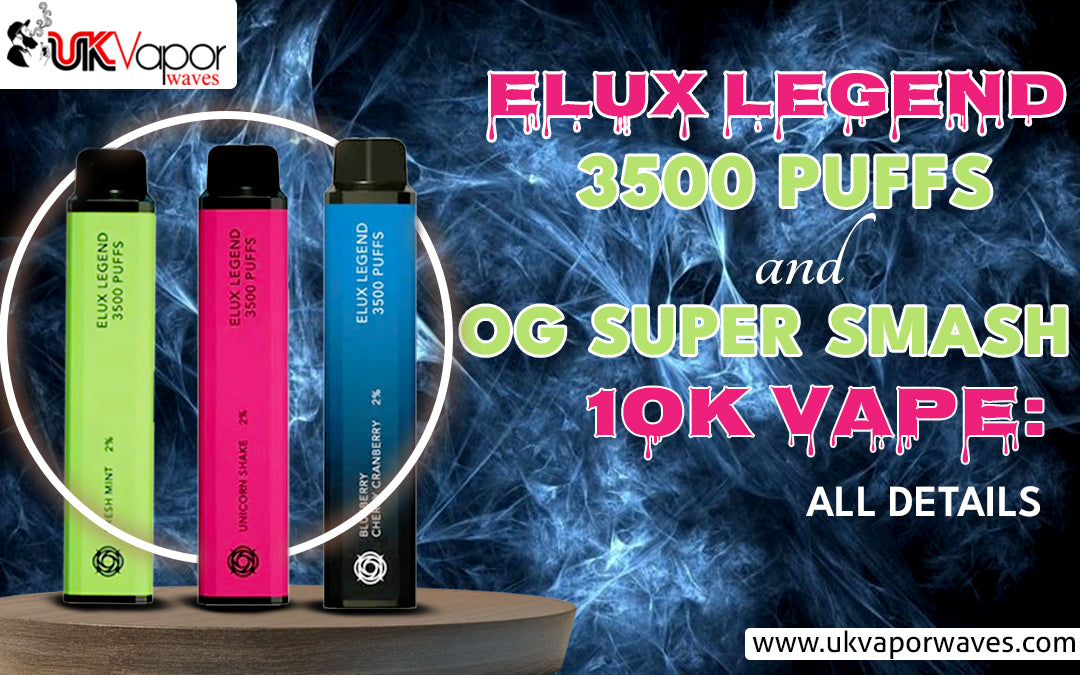 Elux Legend 3500 Puffs and Og Super Smash 10k Vape: All Details