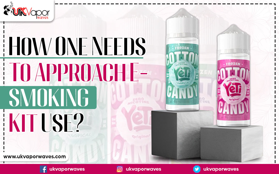 How One Needs To Approach E-smoking Kit Use?