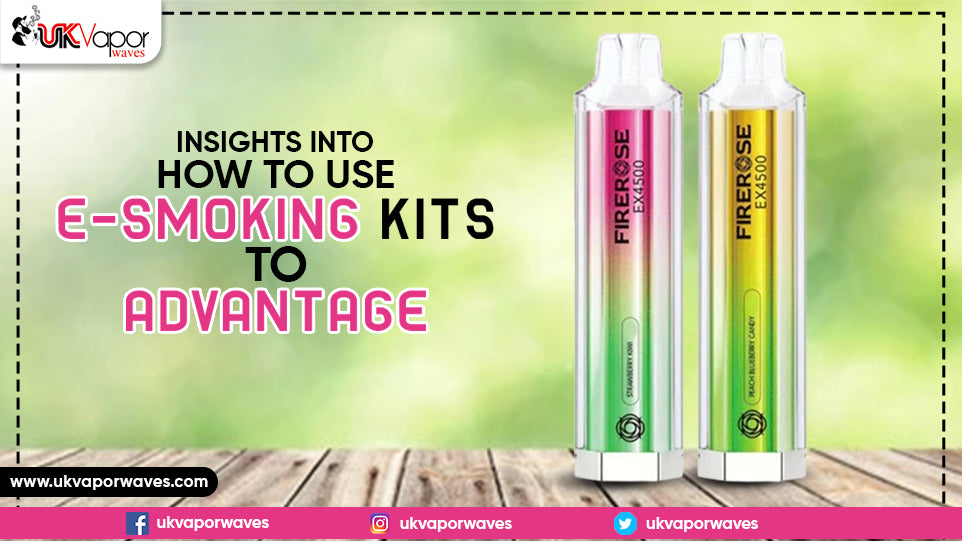 Insights Into How To Use E-smoking Kits To Advantage