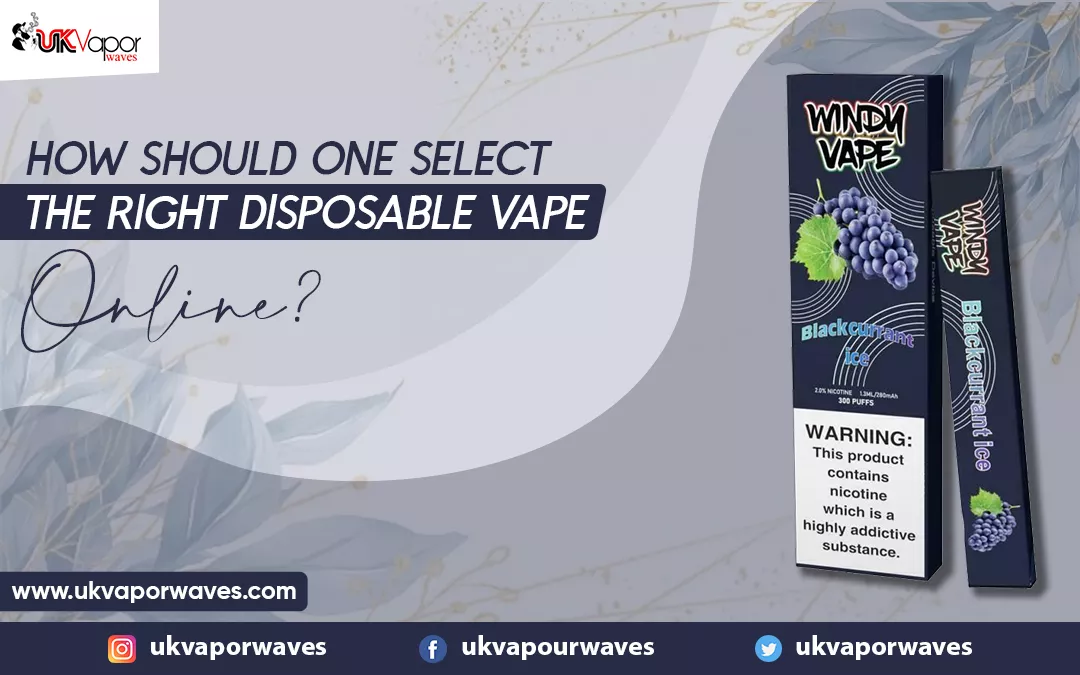 How Should One Select The Right Disposable Vape Online?