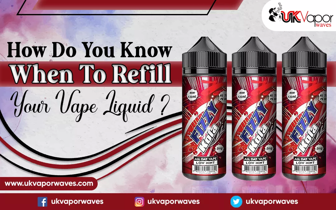 How Do You Know When To Refill Your Vape Liquid?
