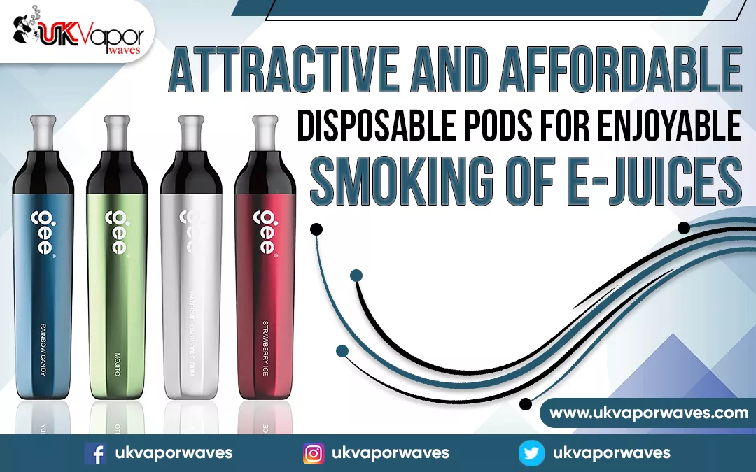 Attractive And Affordable Disposable Pods For Enjoyable Smoking Of E-Juices