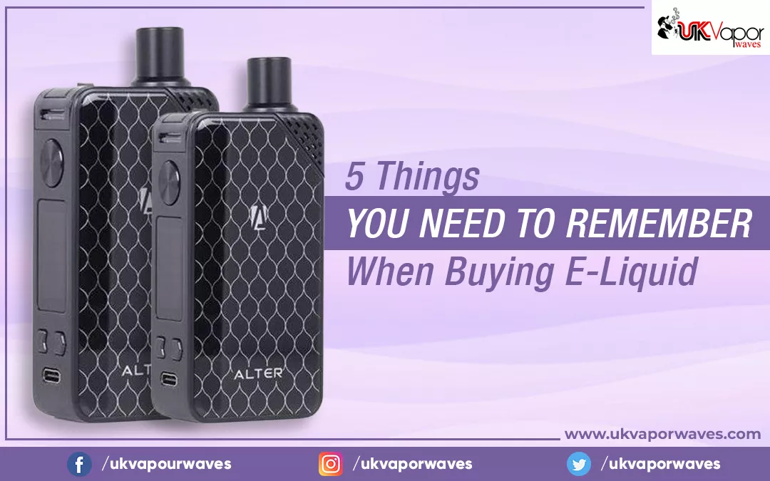 5 Things You Need To Remember When Buying E-Liquid