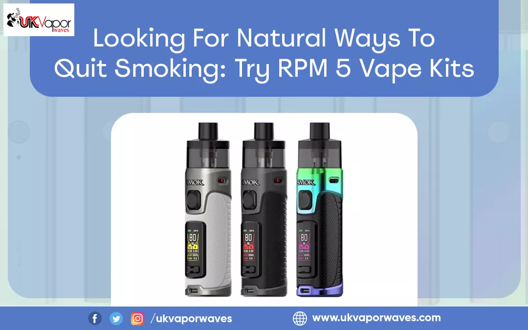 Looking For Natural Ways To Quit Smoking: Try RPM 5 Vape Kits