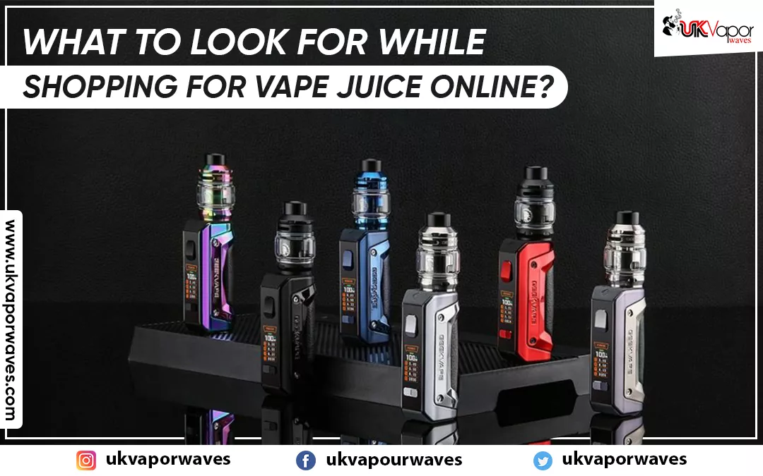 What To Look For While Shopping For Vape Juice Online?