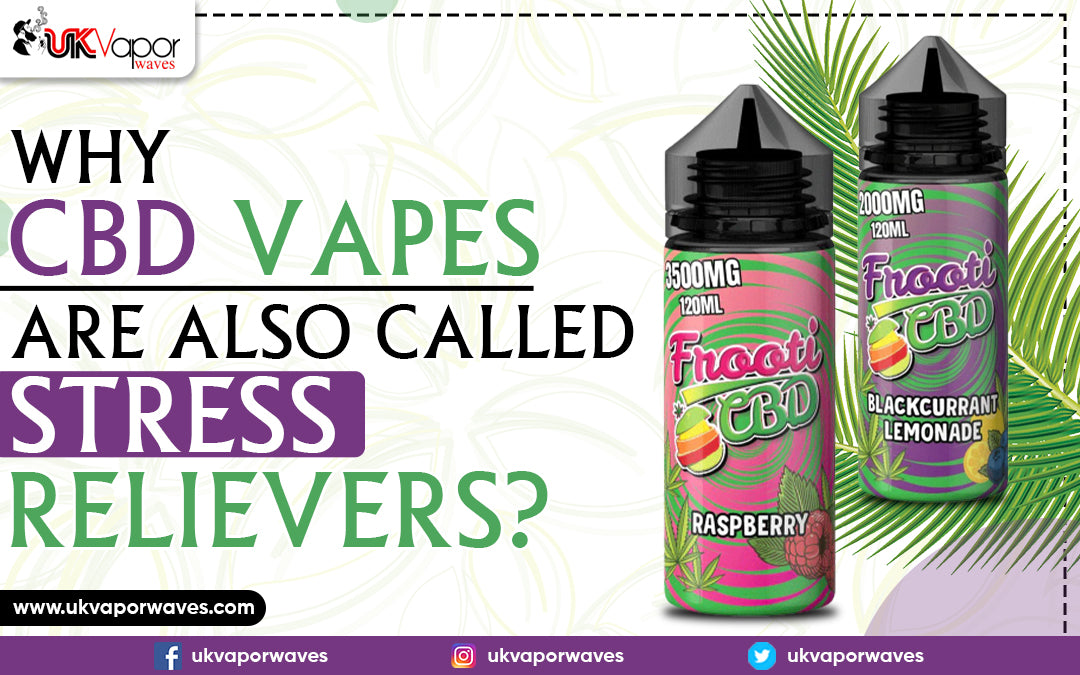 Why CBD Vapes Are Also Called Stress Relievers?