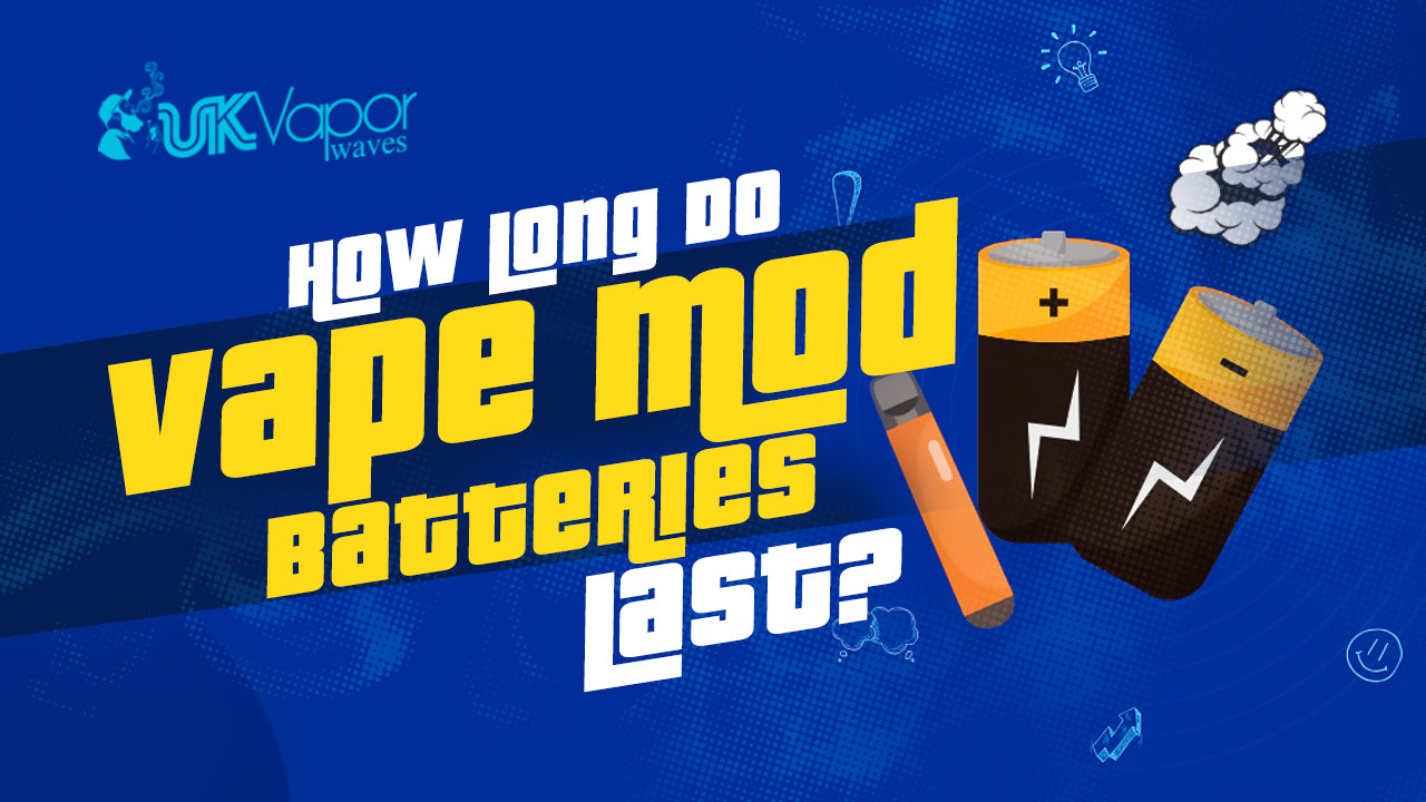 How Long Do Vape Mod Batteries Last? - Uk Vapor Waves How Long Do Vape Mod Batteries Last? - Uk Vapor Waves