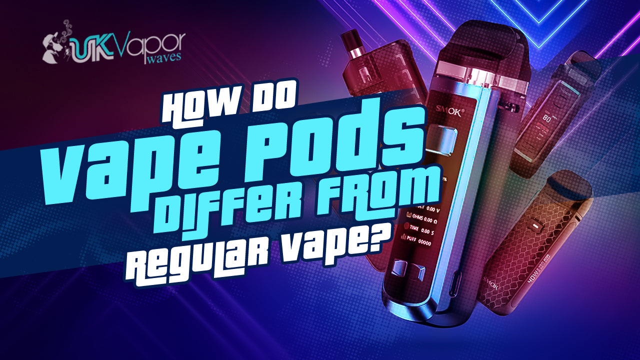 How Do Vape Pods Differ from Regular Vapes?