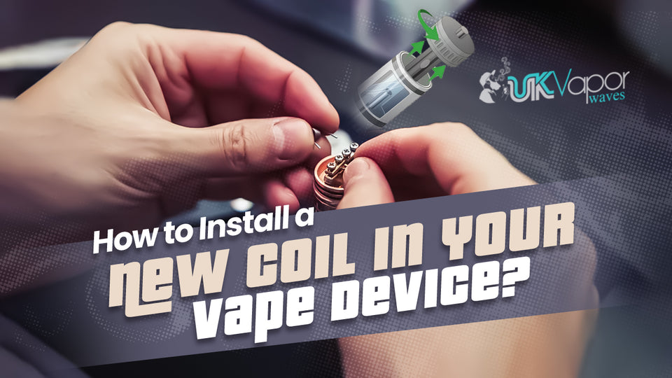 How to Install a New Coil in Your Vape Device?