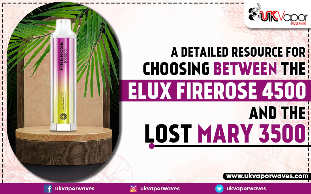 A Detailed Resource for Choosing Between the Elux Firerose 4500 and the Lost Mary 3500