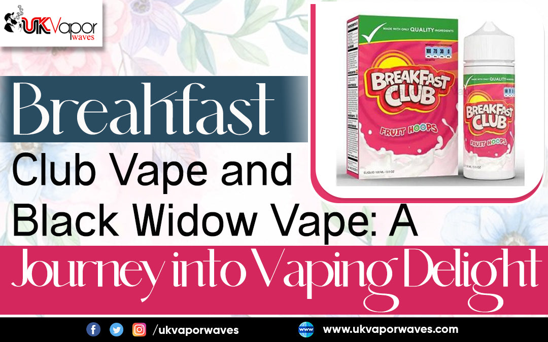 Breakfast Club Vape and Black Widow Vape: A Journey into Vaping Delight - Uk Vapor Waves Breakfast Club Vape and Black Widow Vape: A Journey into Vaping Delight - Uk Vapor Waves