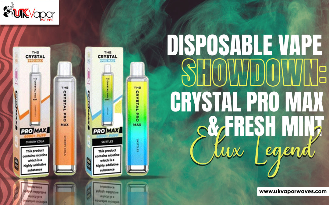 Disposable Vape Showdown: Crystal Pro Max & Fresh Mint Elux Legend - Uk Vapor Waves Disposable Vape Showdown: Crystal Pro Max & Fresh Mint Elux Legend - Uk Vapor Waves