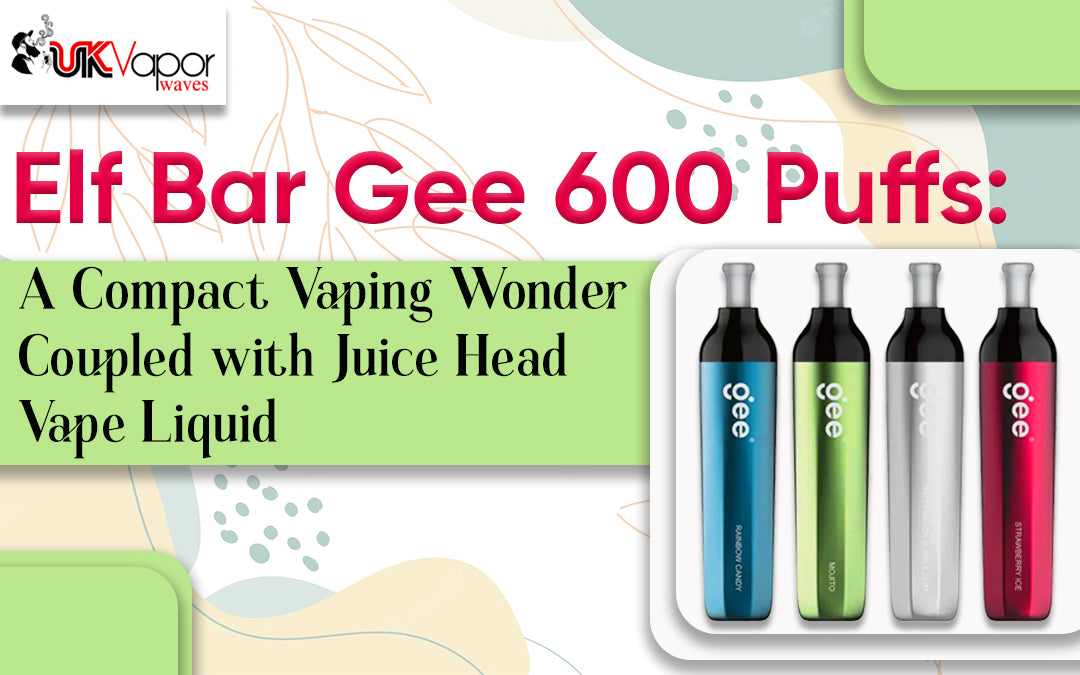 Elf Bar Gee 600 Puffs: A Compact Vaping Wonder Coupled with Juice Head Vape Liquid