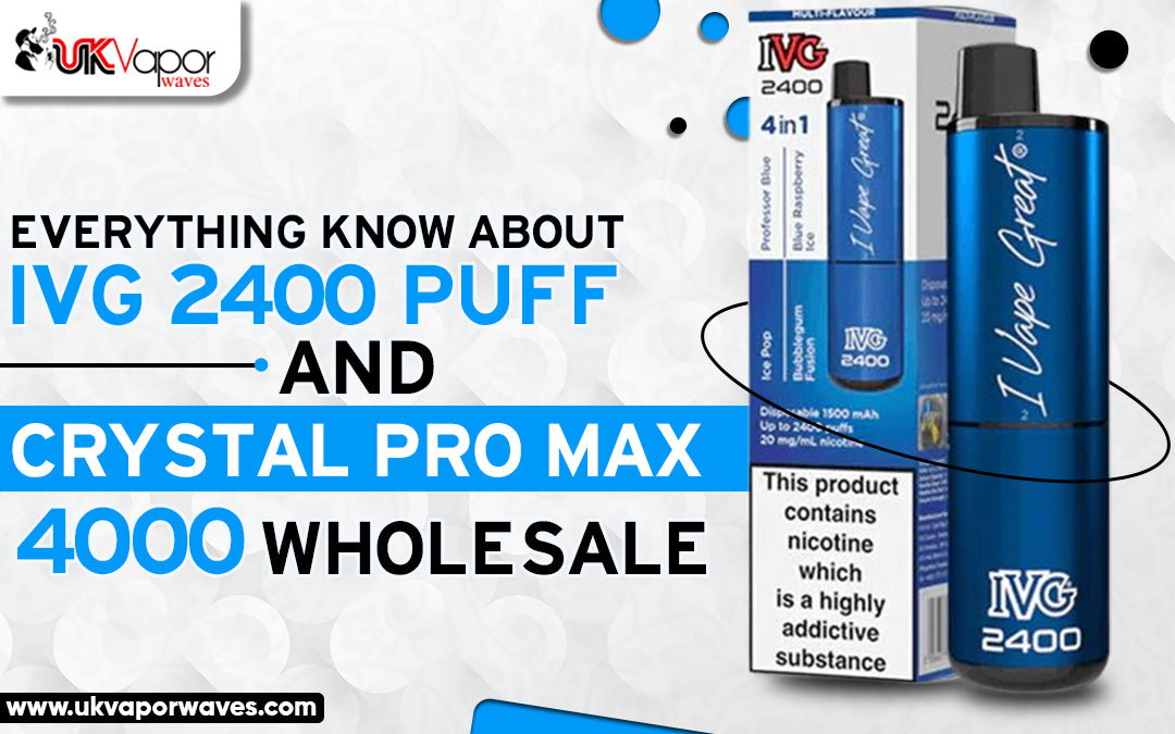 Everything Know About IVG 2400 Puff and Crystal Pro Max 4000 Wholesale - Uk Vapor Waves Everything Know About IVG 2400 Puff and Crystal Pro Max 4000 Wholesale - Uk Vapor Waves