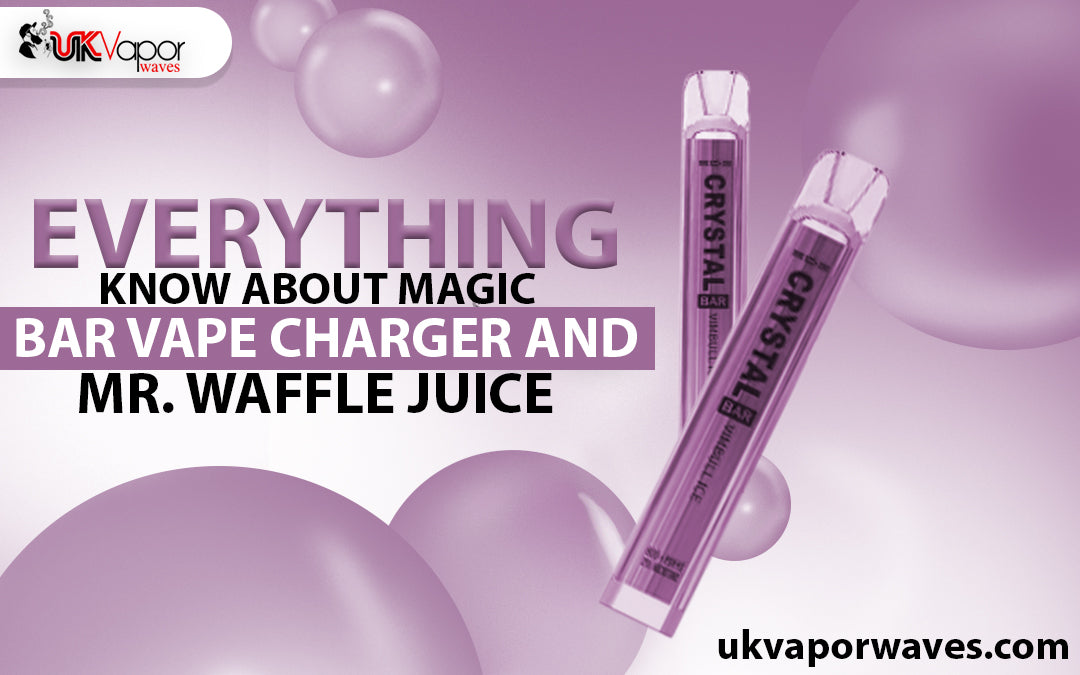 Everything Know About Magic Bar Vape Charger and Mr. Waffle Juice
