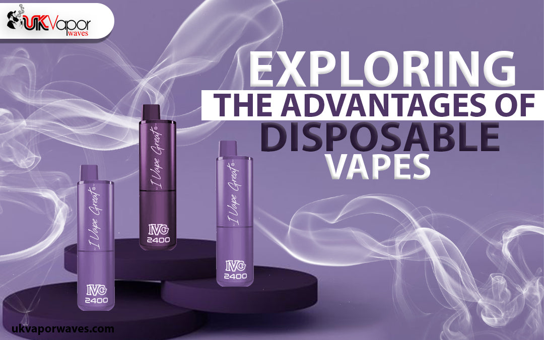 Exploring the Advantages of Disposable Vapes