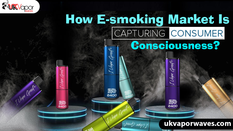How E-smoking Market Is Capturing Consumer Consciousness