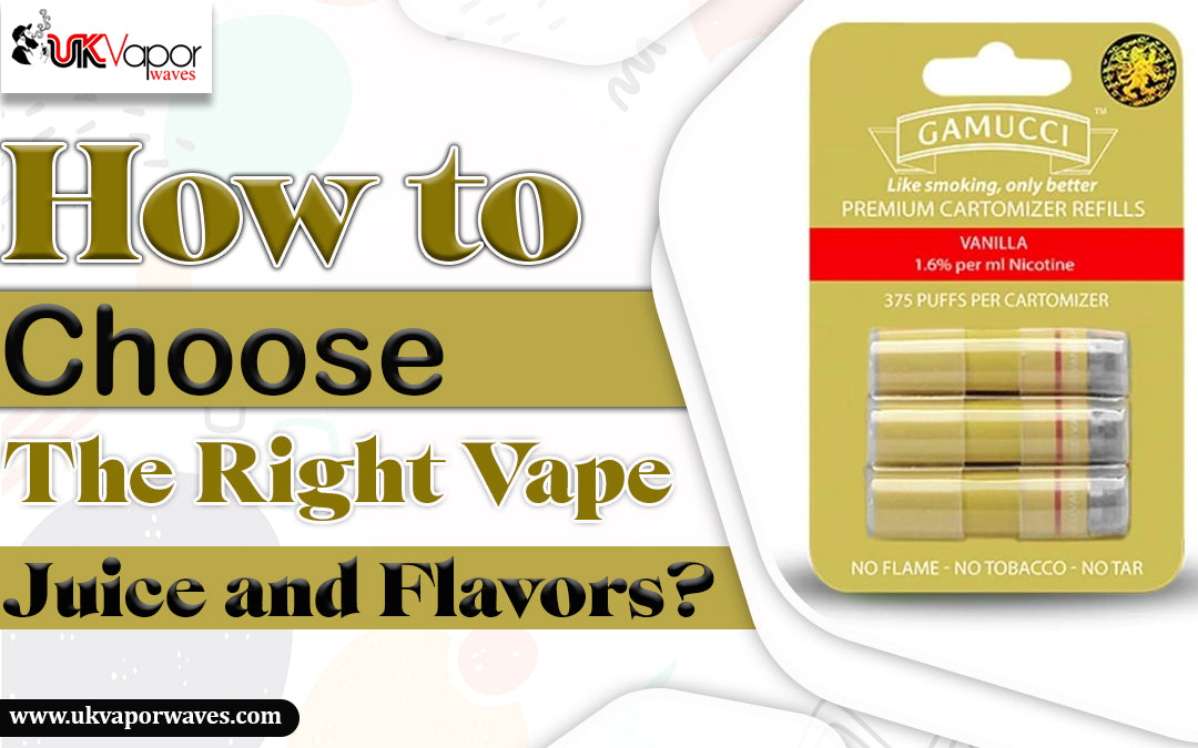 How to Choose the Right Vape Juice and Flavors?