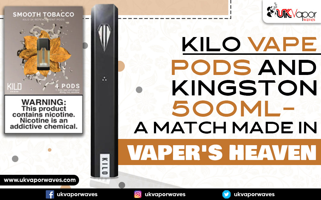 Kilo Vape Pods and Kingston 500ml – A Match Made in Vaper's Heaven