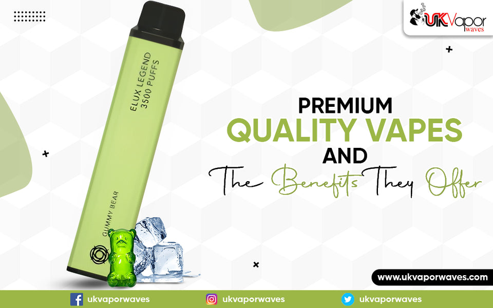 Premium Quality Vapes And The Benefits They Offer