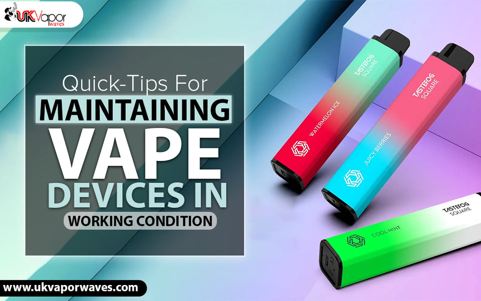 Quick-Tips For Maintaining Vape Devices In Working Condition
