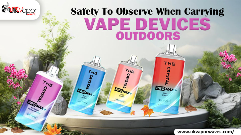 Safety To Observe When Carrying Vape Devices Outdoors