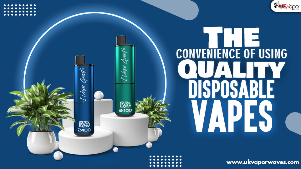 The Convenience Of Using Quality Disposable Vapes