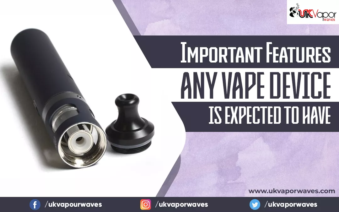 Important Features Any Vape Device Is Expected To Have
