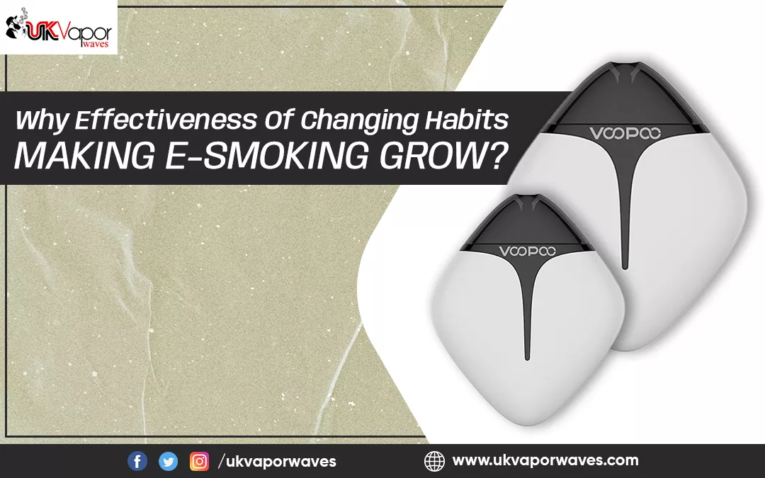 Why Effectiveness Of Changing Habits Making E-smoking Grow?