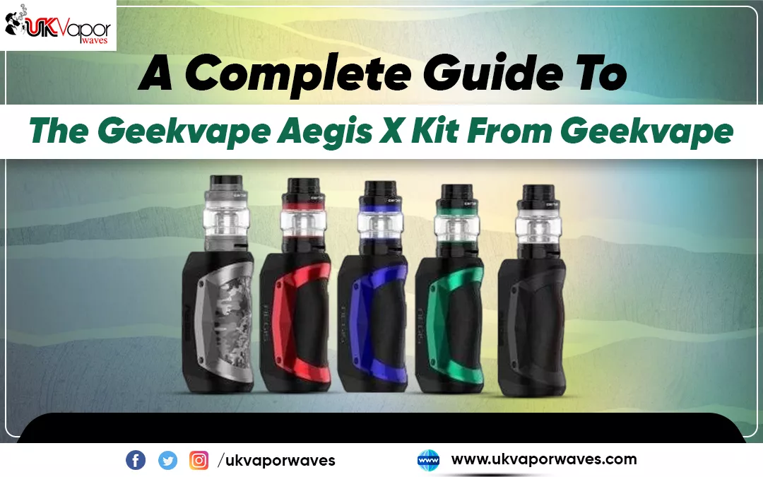 A Complete Guide To The Geekvape Aegis X Kit From Geekvape