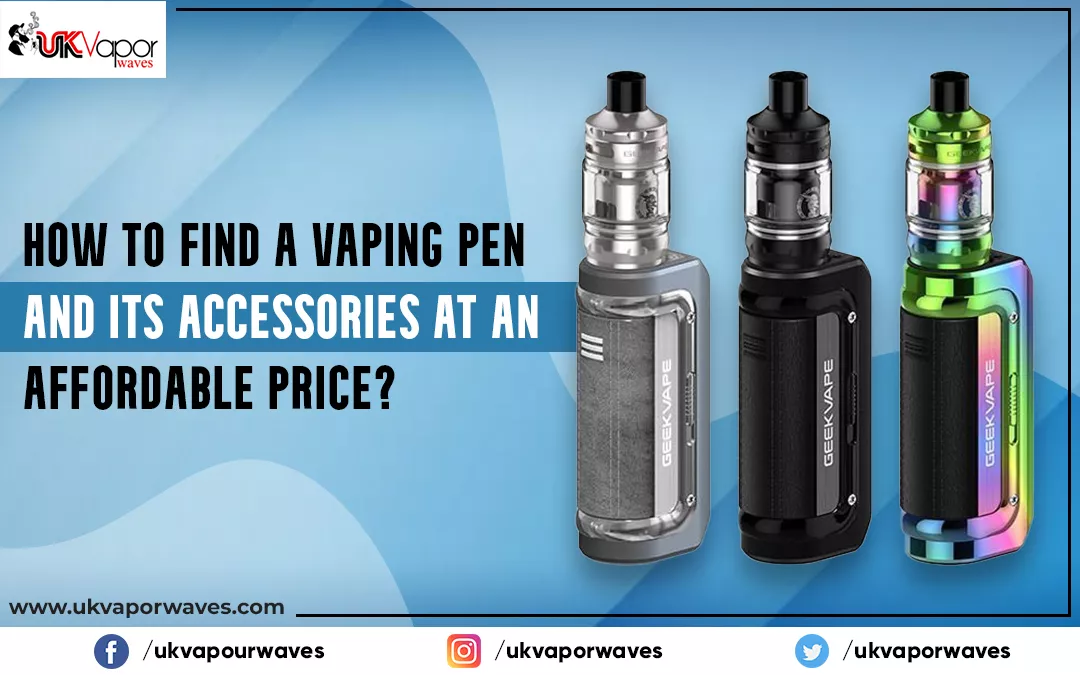 How To Find A Vaping Pen And Its Accessories At An Affordable Price?