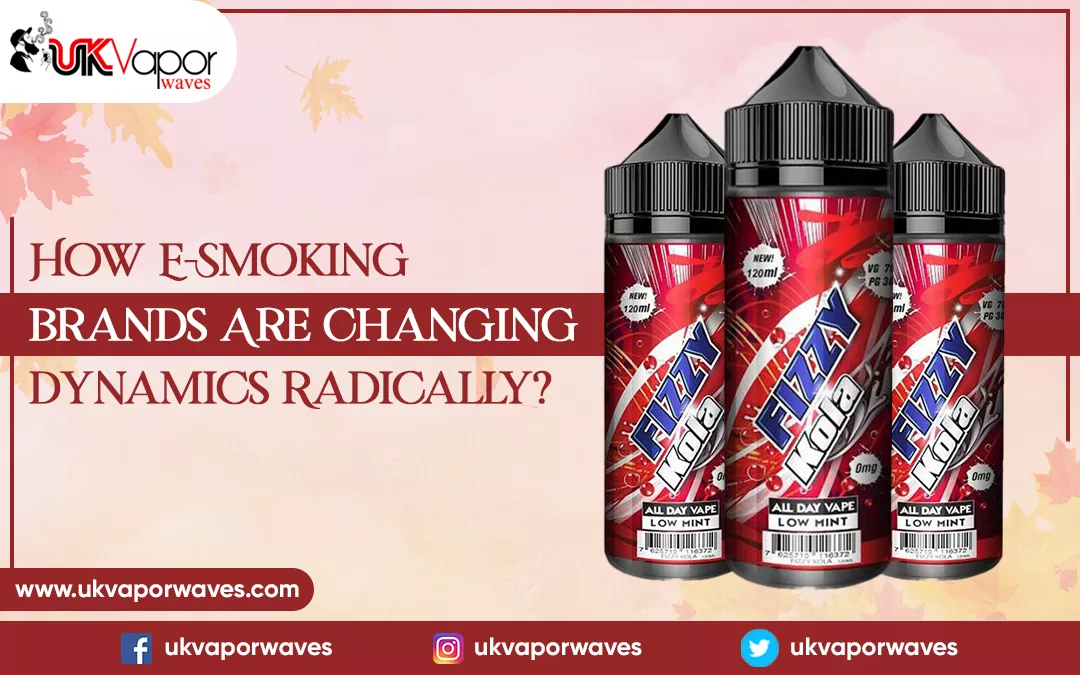 How E-Smoking Brands Are Changing The Dynamics Radically?