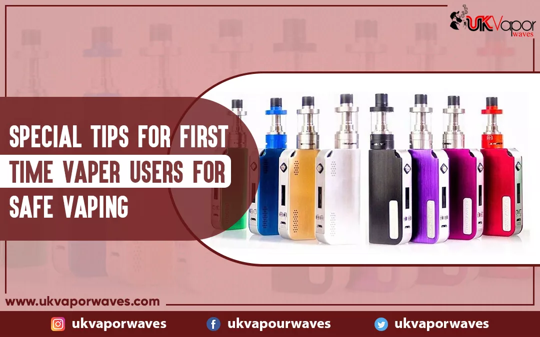 Special Tips For First Time Vaper Users For Safe Vaping