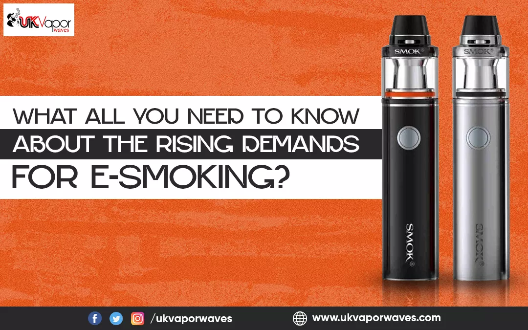 What All You Need To Know About The Rising Demands For E-smoking?