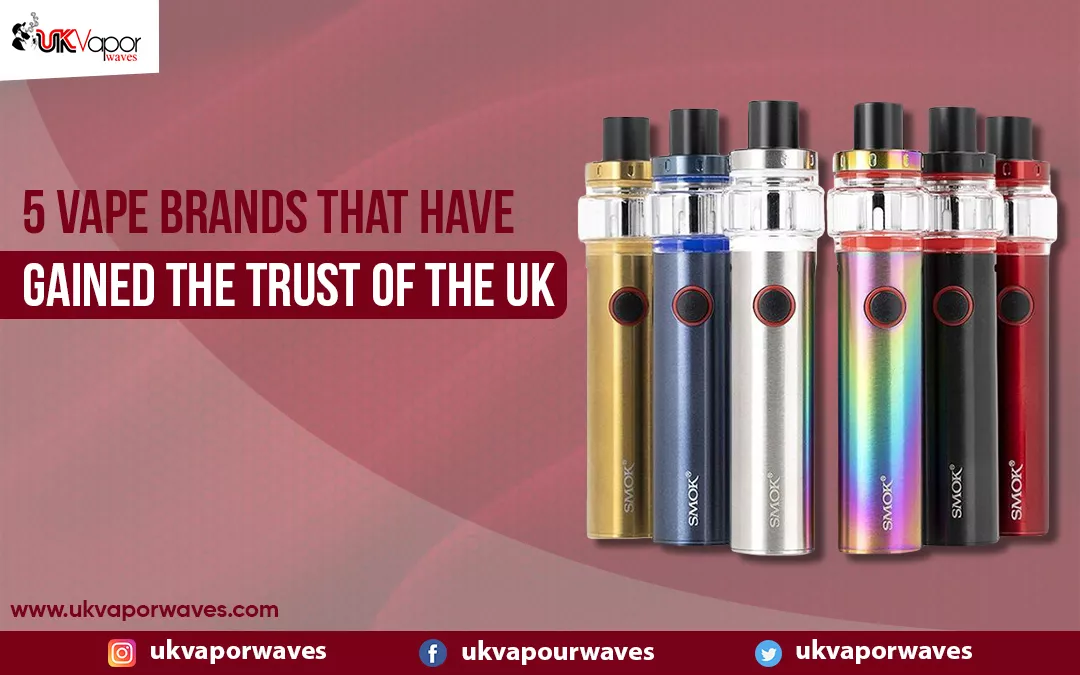 5 Vape Brands That Have Gained The Trust Of The UK