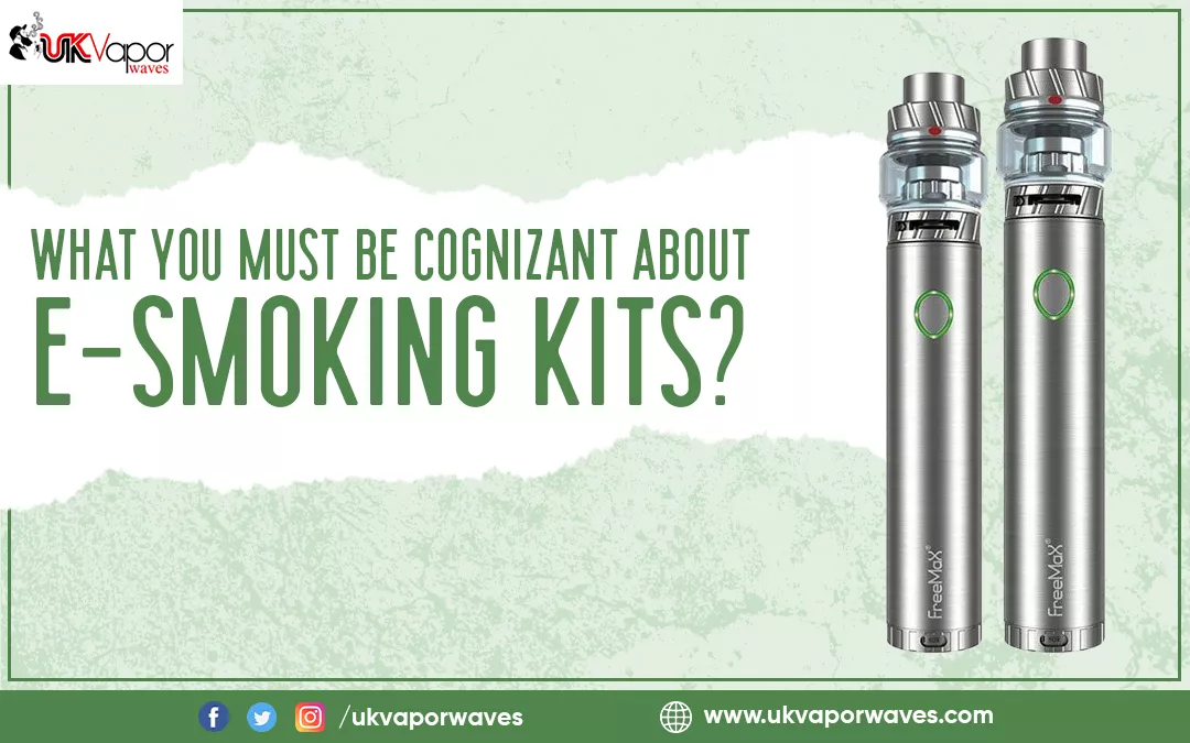 What You Must Be Cognizant About E-Smoking Kits?