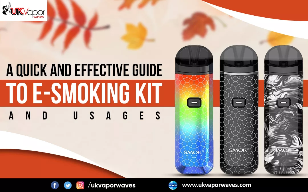 A Quick And Effective Guide To E-Smoking Kit And Usages