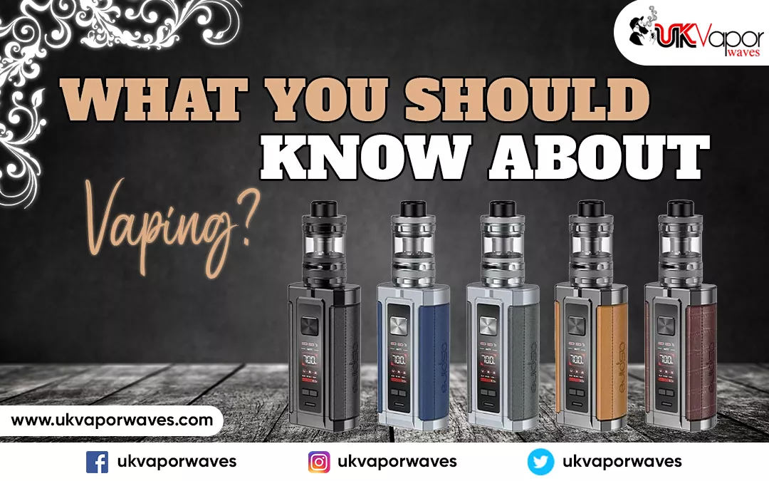 What You Should Know About Vaping?