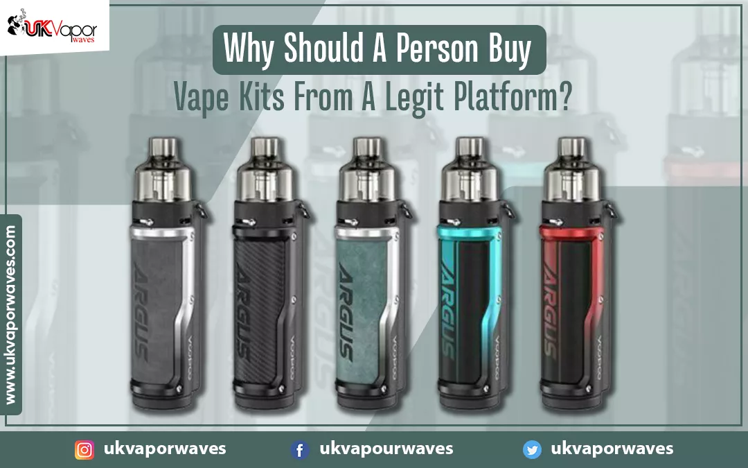 Why Should A Person Buy Vape Kits From A Legit Platform?