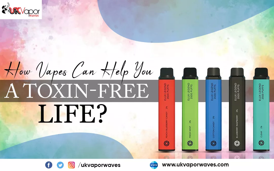 How Vapes Can Help You Live A Toxin-Free Life?