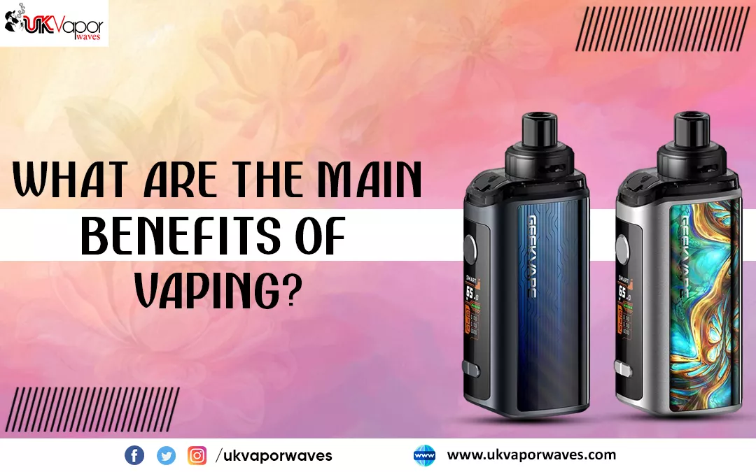 What Are The Main Benefits Of Vaping?