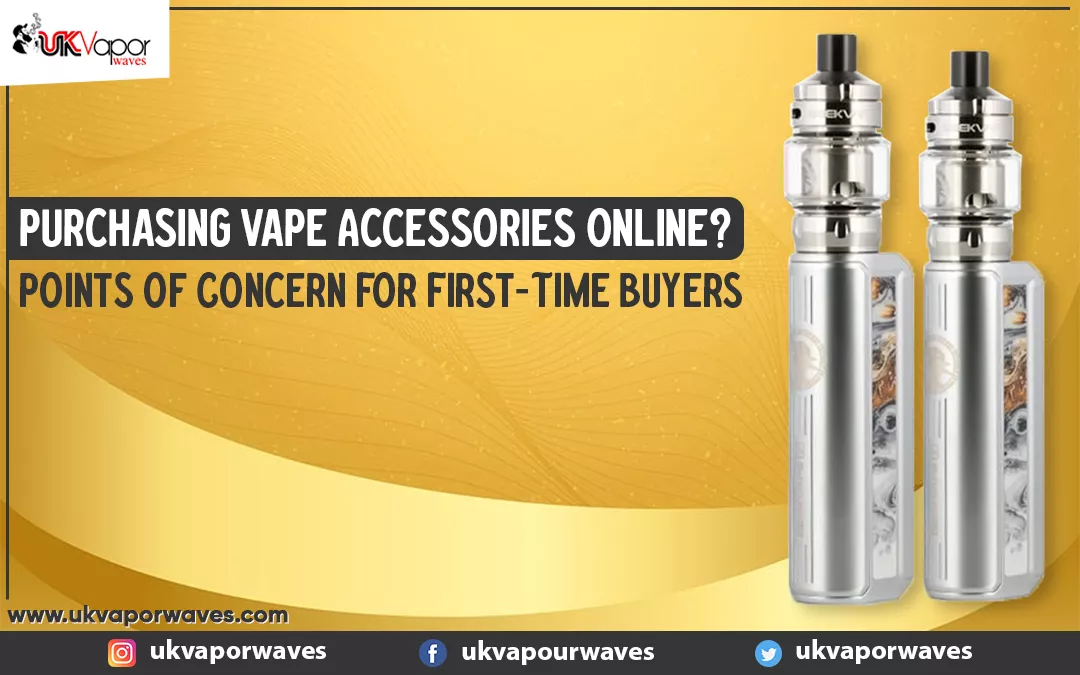 Purchasing Vape Accessories Online? Points Of Concern For First-Time Buyers