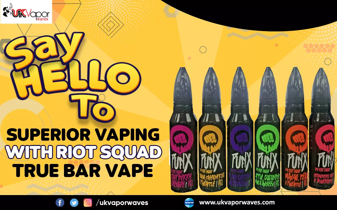 Say Hello To Superior Vaping With Riot Squad True Bar Vape