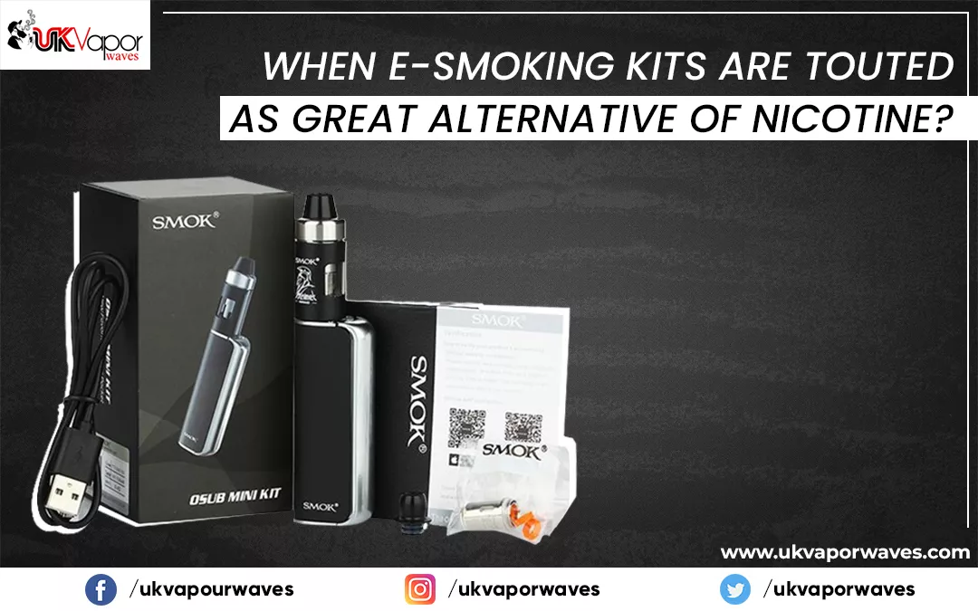 When E-Smoking Kits Are Touted As Great Alternative Of Nicotine?