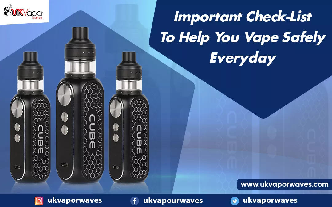 Important Check-List To Help You Vape Safely Everyday