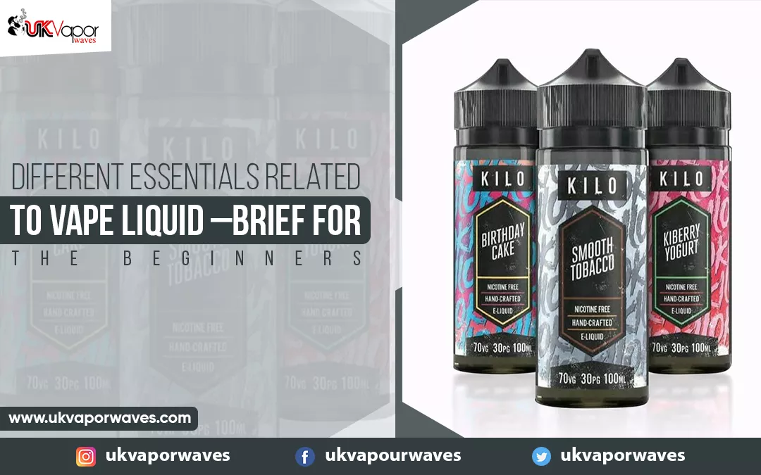 Different Essentials Related To Vape Liquid –Brief For The Beginners