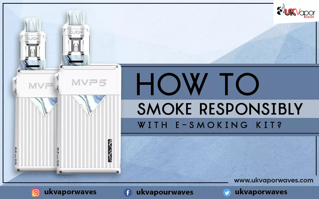 How To Smoke Responsibly With E-Smoking Kit?